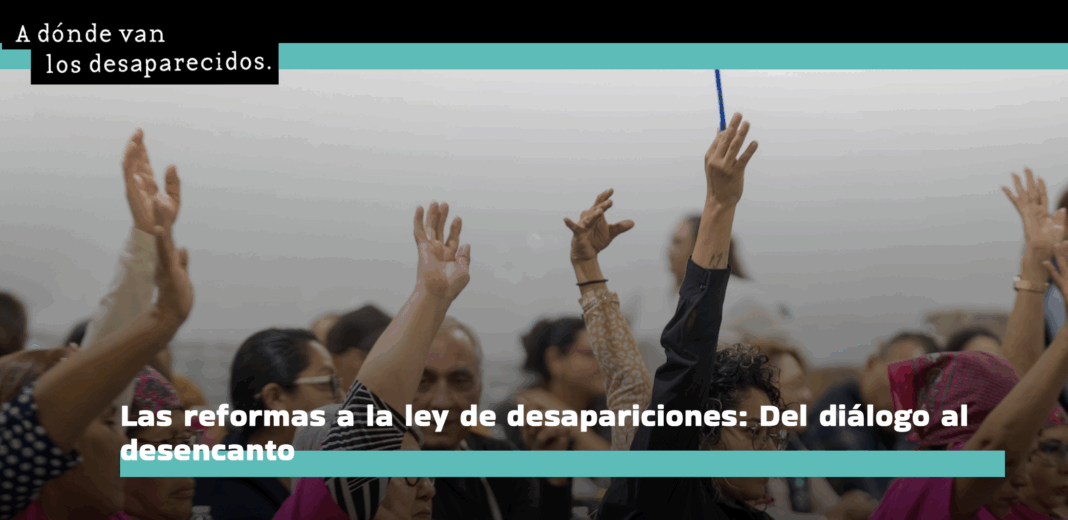 Las reformas a la ley de desapariciones: Del diálogo al desencanto